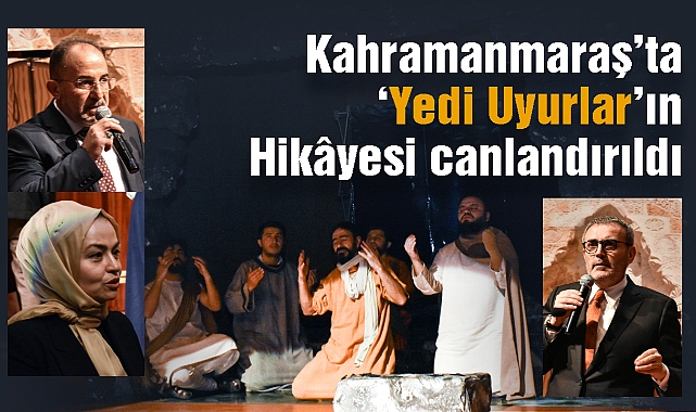 Kahramanmaraş'ta 'Yedi Uyurlar'ın Hikâyesi canlandırıldı