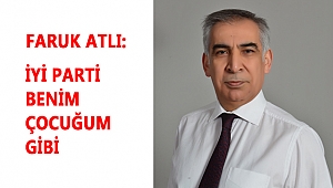 ATLI: İYİ PARTİ TEŞKİLATI BENİM ÇOCUĞUM GİBİ!