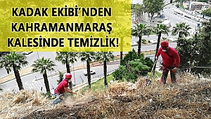 KADAK EKİBİ’NDEN KAHRAMANMARAŞ KALESİNDE TEMİZLİK!