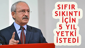 KILIÇDAROĞLU SIFIR SIKINTI İÇİN 5 YIL YETKİ İSTEDİ!