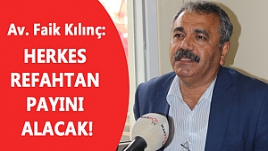 KILINÇ: HERKES REFAHTAN PAYINI ALACAK!