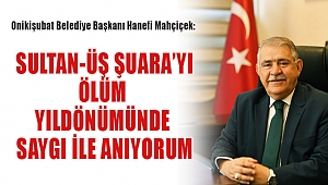 MAHÇİÇEK: SULTAN-ÜŞ ŞUARA’YI ÖLÜM YILDÖNÜMÜNDE SAYGI İLE ANIYORUM