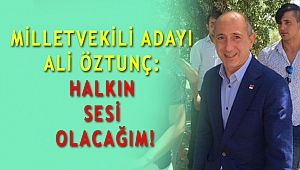 ALİ ÖZTUNÇ: HALKIN SESİ OLACAĞIM!
