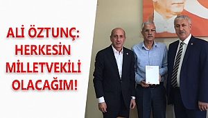 ALİ ÖZTUNÇ: HERKESİN MİLLETVEKİLİ OLACAĞIM!