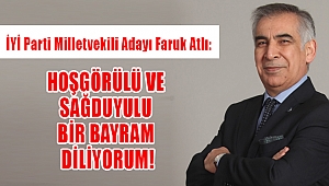 ATLI: HOŞGÖRÜLÜ VE SAĞDUYULU BİR BAYRAM DİLİYORUM