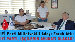 ATLI: İYİ PARTİ, İŞÇİLERİN AVUKATI OLACAK!