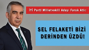 ATLI: SEL FELAKETİ BİZİ DERİNDEN ÜZDÜ!