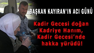 BAŞKAN KAYIRAN’IN ACI GÜNÜ