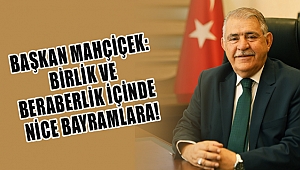 BAŞKAN MAHÇİÇEK: BİRLİK VE BERABERLİK İÇİNDE NİCE BAYRAMLARA