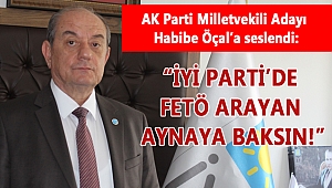 BAŞKAN SARI: İYİ PARTİ’DE FETÖ ARAYAN AYNAYA BAKSIN!