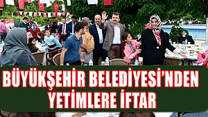 BÜYÜKŞEHİR’DEN YETİMLERE İFTAR