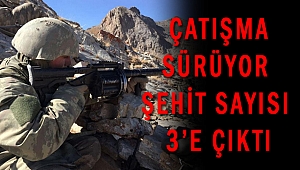 ÇAĞLAYANCERİT'TE ÇATIŞMA: ŞEHİT SAYISI 3'E ÇIKTI