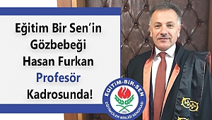 Eğitim Bir Sen’in Gözbebeği Hasan Furkan Profesör Kadrosunda!
