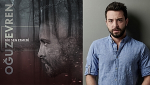 OĞUZ EVREN BİR SEN ETMEDİ