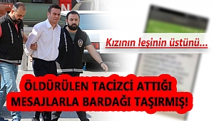 ÖLDÜRÜLEN TACİZCİ ATTIĞI MESAJLARLA BARDAĞI TAŞIRMIŞ!