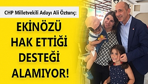 ÖZTUNÇ: EKİNÖZÜ HAK ETTİĞİ DESTEĞİ ALAMIYOR!