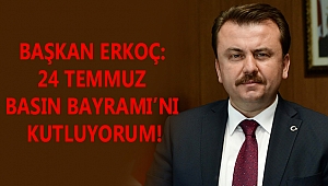 BAŞKAN ERKOÇ: 24 TEMMUZ BASIN BAYRAMI’NI KUTLUYORUM!