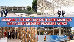 BAŞKAN MAHÇİÇEK HAFTA SONU MESAİSİNİ PROJELERE AYIRDI!