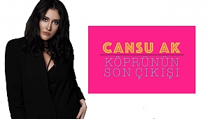 CANSU AK’TAN YENİ KLİP ”KÖPRÜNÜN SON ÇIKIŞI”