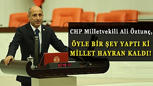 CHP’Lİ ÖZTUNÇ’TAN ŞAŞIRTAN ÖRNEK DAVRANIŞ!