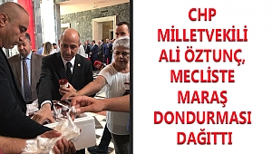 CHP MİLLETVEKİLİ ALİ ÖZTUNÇ, MECLİSTE MARAŞ DONDURMASI DAĞITTI