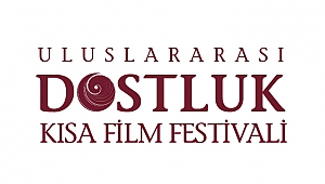 DOSTLUKTAN YEPYENİ BİR FESTİVAL DOĞDU: ULUSLARARASI DOSTLUK KISA FİLM FESTİVALİ