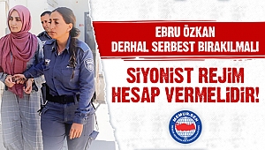 Ebru Özkan Derhal Serbest Bırakılmalı, Siyonist Rejim Hesap Vermelidir!