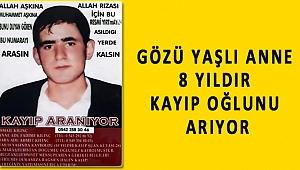 GÖZÜ YAŞLI ANNE 8 YILDIR OĞLUNU ARIYOR