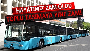 HAYATIMIZ ZAM OLDU: TOPLU TAŞIMAYA YİNE ZAM!