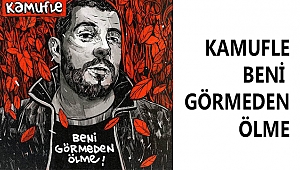HIP- HOP MÜZİĞİN FUNK TEMSİLCİSİ ‘KAMUFLE’DEN YENİ ŞARKI “BENİ GÖRMEDEN ÖLME”