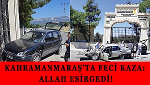 KAHRAMANMARAŞ’TA FECİ KAZA: ALLAH ESİRGEDİ!