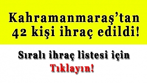 Kahramanmaraş'tan 42 kişi ihraç edildi!
