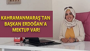 KAHRAMANMARAŞ’TAN BAŞKAN ERDOĞAN’A MEKTUP VAR!