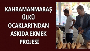 KAHRAMANMARAŞ ÜLKÜ OCAKLARI’NDAN “ASKIDA EKMEK PROJESİ”
