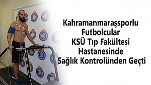 Kahramanmaraşsporlu Futbolcular Sağlık Kontrolünden Geçti