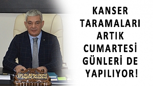 KANSER TARAMALARI ARTIK CUMARTESİ GÜNLERİ DE YAPILIYOR