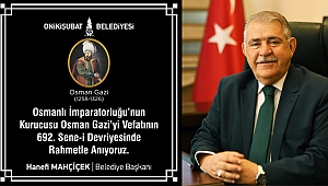 MAHÇİÇEK: OSMAN BEY’İ VEFATININ YIL DÖNÜMÜNDE SAYGI İLE ANIYORUM
