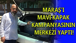 MARAŞ’I MAVİ KAPAK KAMPANYASININ MERKEZİ YAPTI!