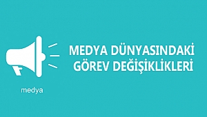 MEDYA DÜNYASINDAKİ GÖREV DEĞİŞİKLİKLERİ