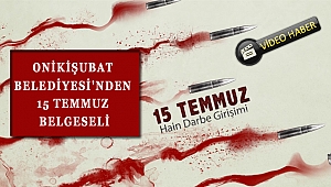 ONİKİŞUBAT BELEDİYESİ'NDEN 15 TEMMUZ BELGESELİ