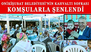 ONİKİŞUBAT BELEDİYESİ'NİN KAHVALTI SOFRASI KOMŞULARLA ŞENLENDİ