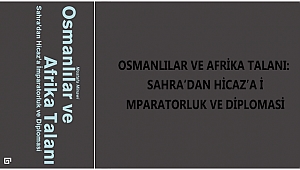 OSMANLILAR VE AFRİKA TALANI: SAHRA'DAN HİCAZ'A İMPARATORLUK VE DİPLOMASİ