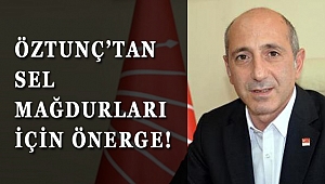 ÖZTUNÇ’TAN SEL MAĞDURLARI İÇİN ÖNERGE! 
