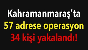 POLİS 57 ADRESTE 34 KİŞİ YAKALADI