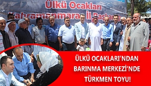 ÜLKÜ OCAKLARI’NDAN BARINMA MERKEZİ’NDE TÜRKMEN TOYU