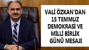 VALİ ÖZKAN’DAN 15 TEMMUZ DEMOKRASİ VE MİLLİ BİRLİK GÜNÜ MESAJI