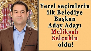 Yerel seçimlerin ilk Belediye Başkan Aday Adayı Melikşah Selçuklu oldu