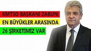 ZABUN: EN BÜYÜKLER ARASINDA 26 ŞİRKETİMİZ VAR