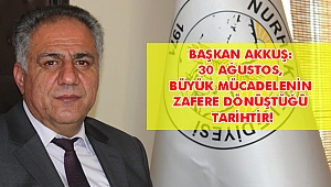 AKKUŞ: 30 AĞUSTOS, BÜYÜK MÜCADELENİN ZAFERE DÖNÜŞTÜĞÜ TARİHTİR!