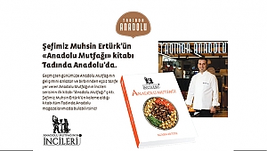 'Anadolu Mutfağı' Okuyucusuyla Tadında Anadolu'da Buluşuyor